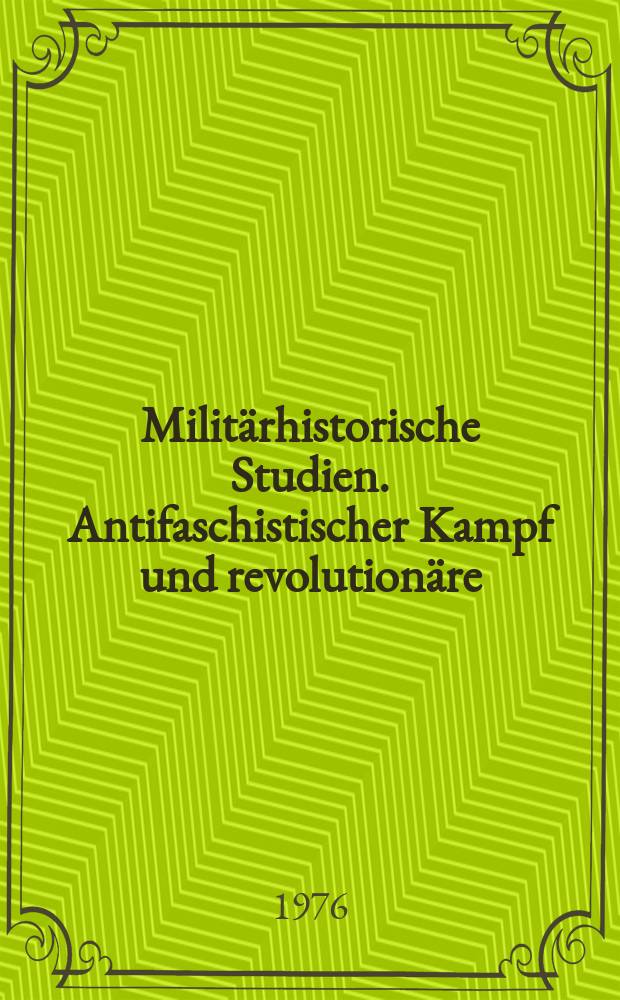 Militärhistorische Studien. Antifaschistischer Kampf und revolutionäre
