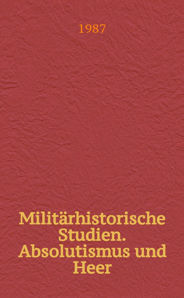 Militärhistorische Studien. Absolutismus und Heer