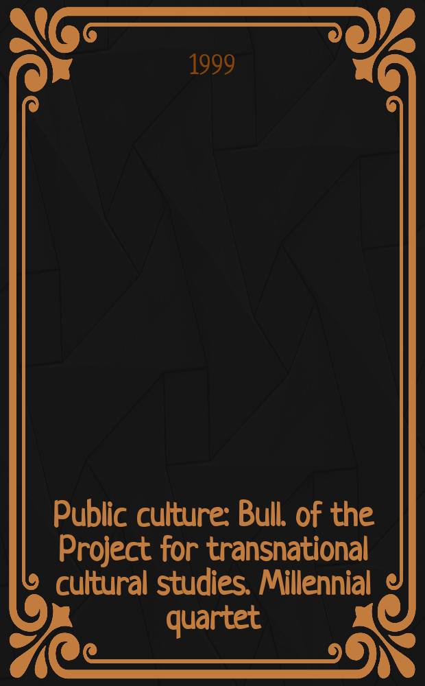 Public culture : Bull. of the Project for transnational cultural studies. Millennial quartet