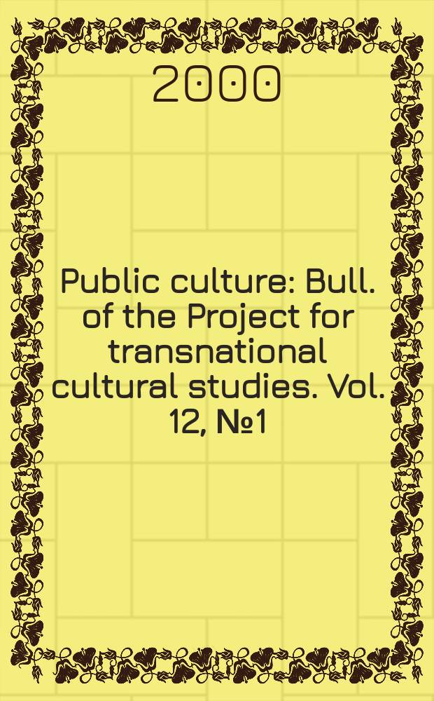 Public culture : Bull. of the Project for transnational cultural studies. Vol. 12, № 1(30) : Globalization