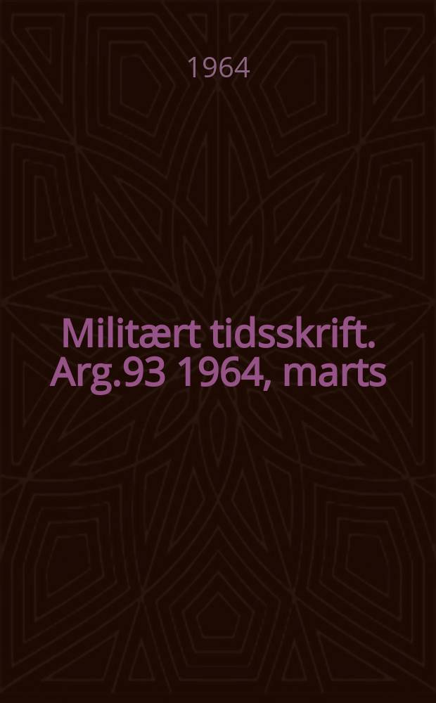 Militært tidsskrift. Arg.93 1964, marts