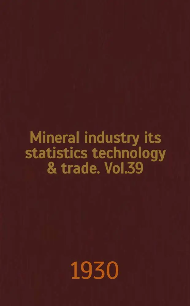 Mineral industry its statistics technology & trade. Vol.39 : during 1929