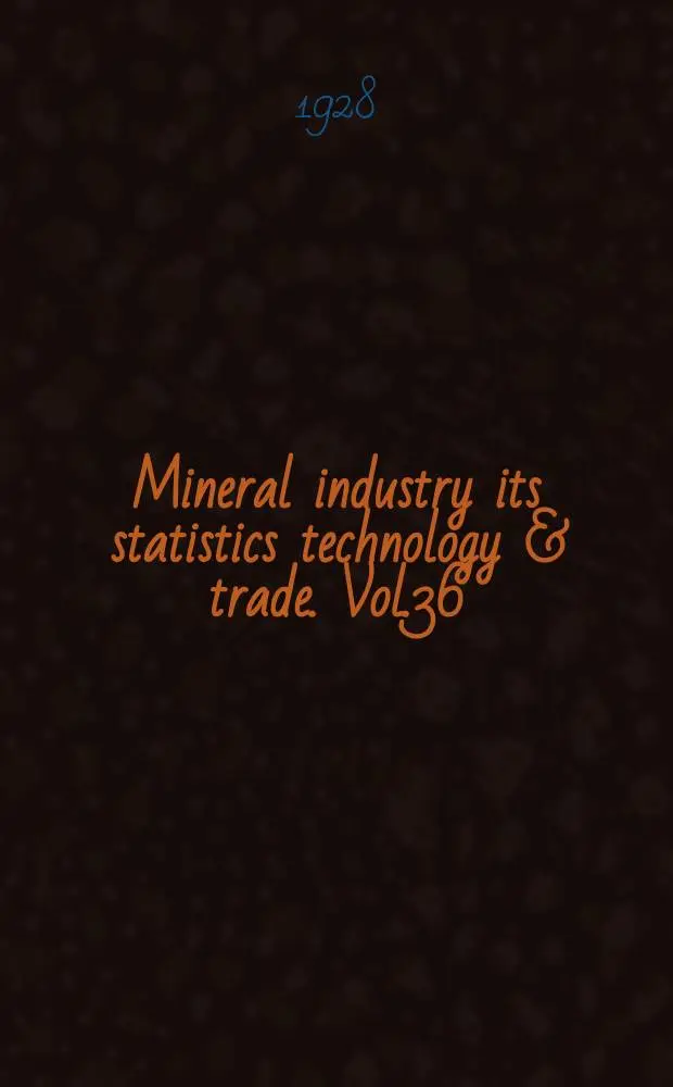 Mineral industry its statistics technology & trade. Vol.36 : during 1927
