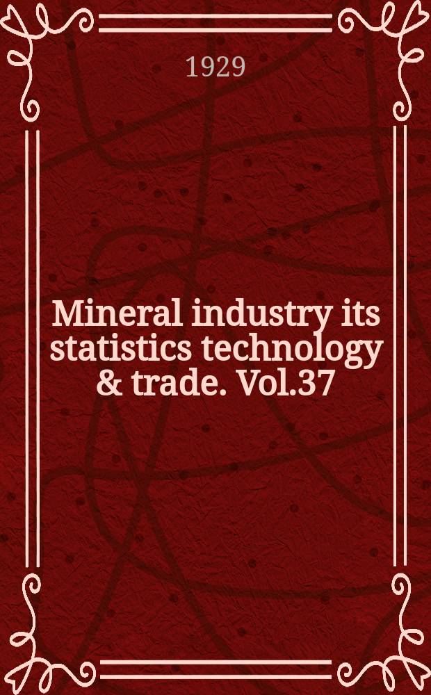 Mineral industry its statistics technology & trade. Vol.37 : during 1928