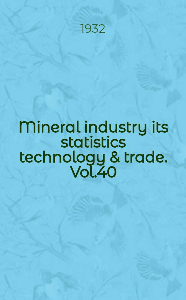 Mineral industry its statistics technology & trade. Vol.40 : ...during 1931 Supplementing vol.1-39