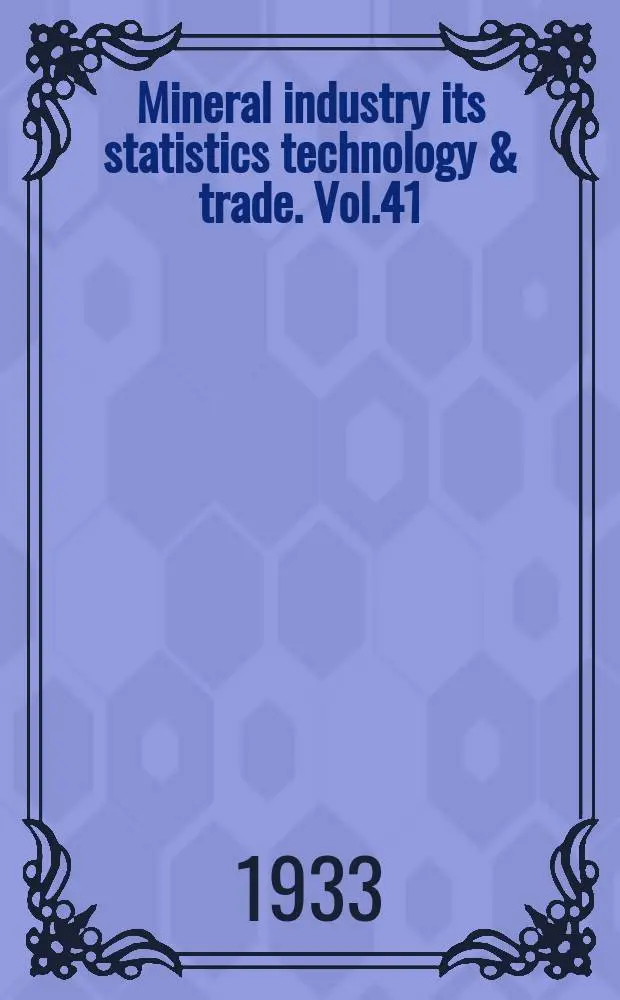 Mineral industry its statistics technology & trade. Vol.41 : ...during 1932 Supplementing vol.1-40