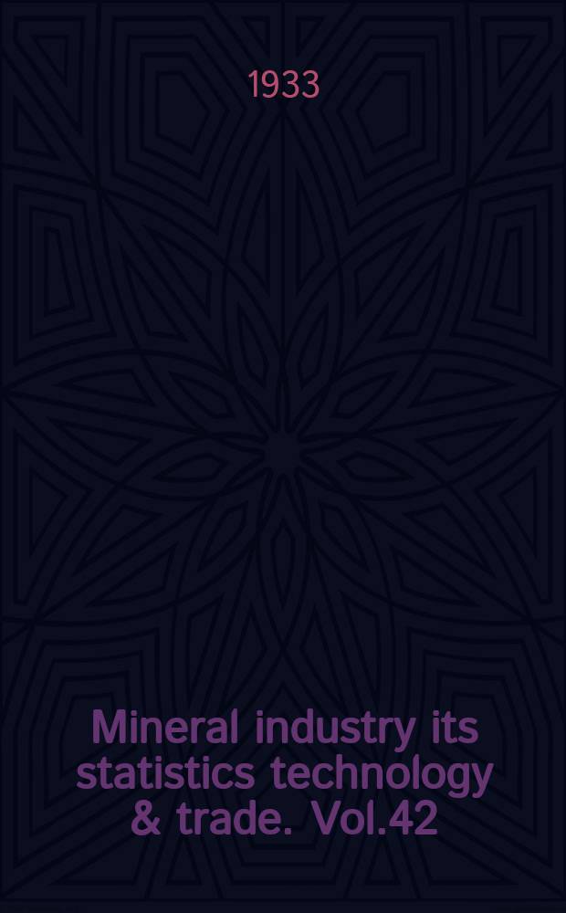 Mineral industry its statistics technology & trade. Vol.42 : ...during 1933