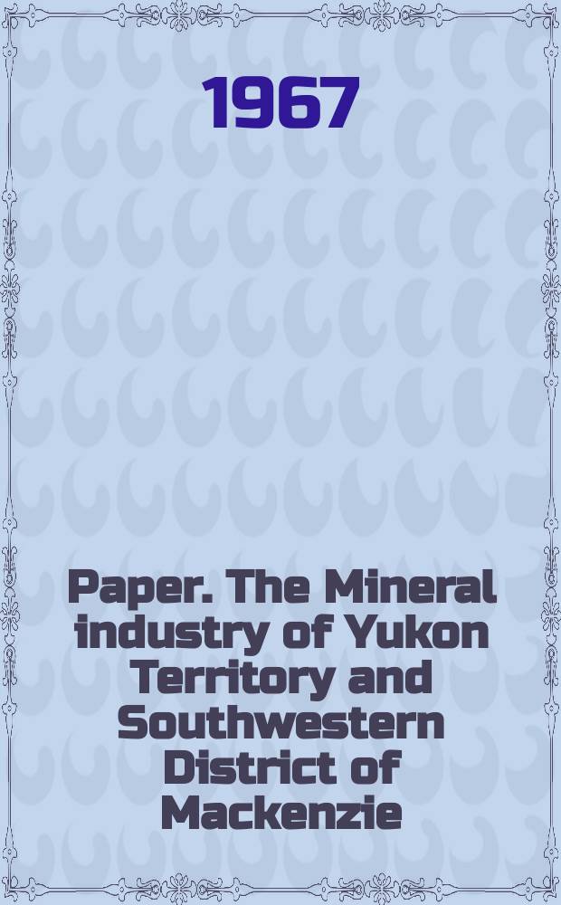 Paper. The Mineral industry of Yukon Territory and Southwestern District of Mackenzie