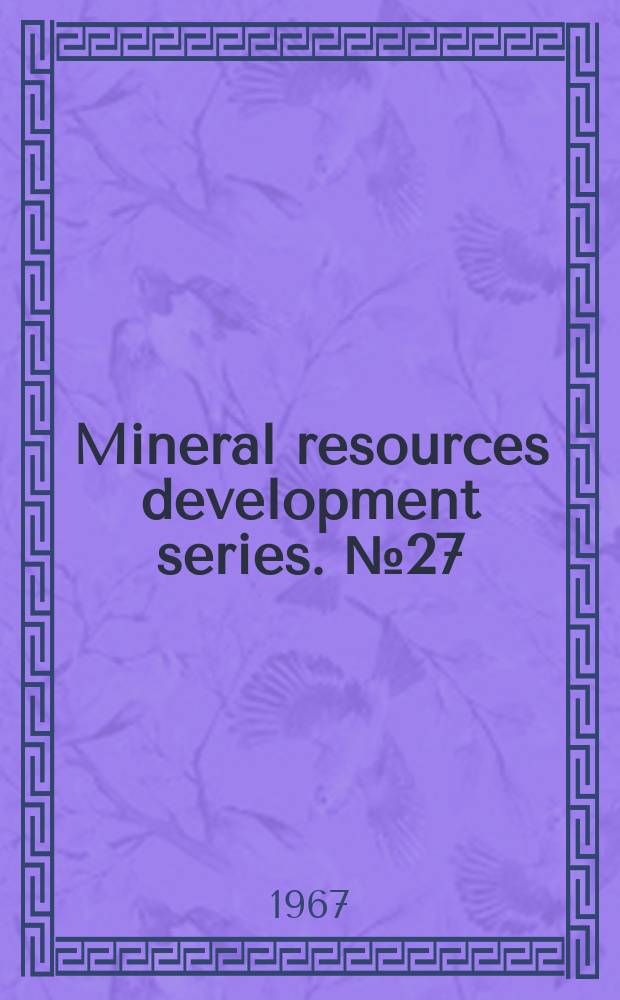 Mineral resources development series. №27 : Mining developments in Asia and the Far East ; A twenty year (1945-1965) review