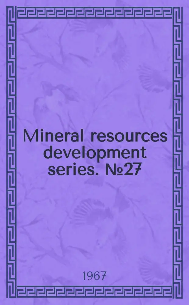 Mineral resources development series. №27 : Mining developments in Asia and the Far East ; A twenty year (1945-1965) review