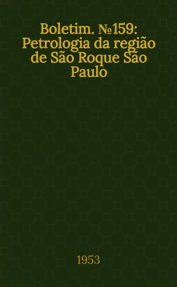 Boletim. №159 : Petrologia da regi&atilde;o de S&atilde;o Roque S&atilde;o Paulo