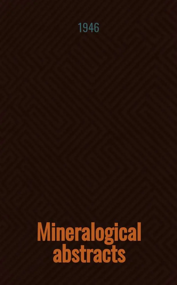 Mineralogical abstracts : Issued by the Mineralogical society. The Mineralogical magazine and journal of the Mineralogical society