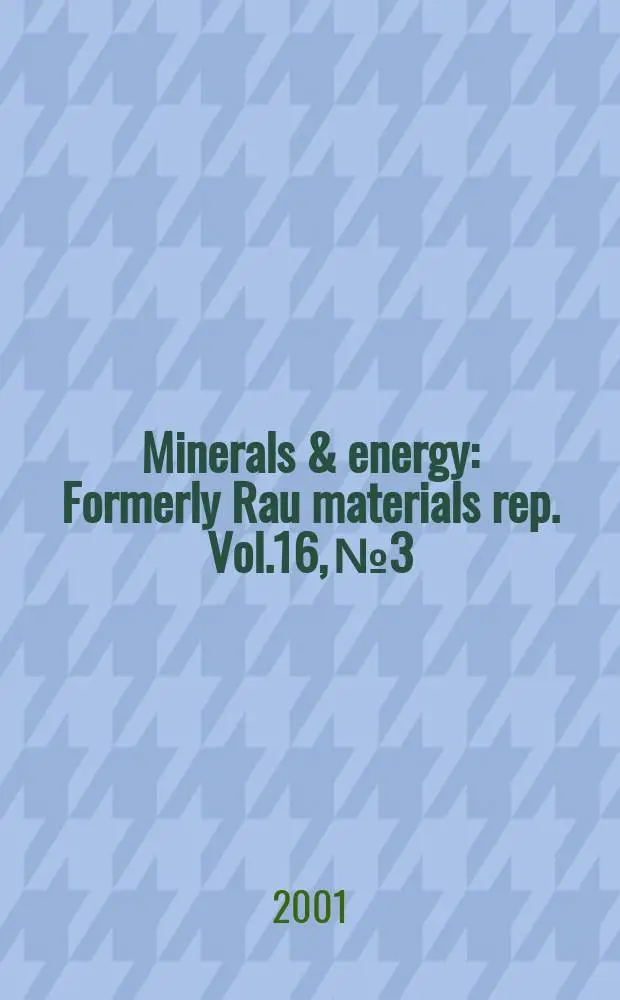 Minerals & energy : [Formerly] Rau materials rep. Vol.16, №3