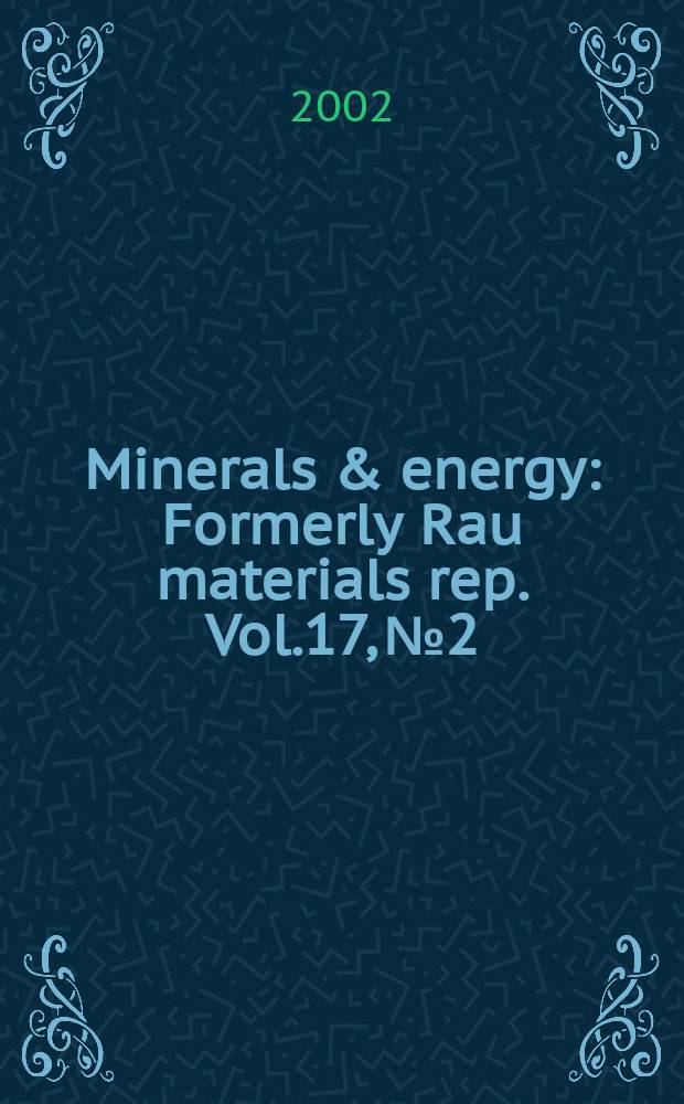 Minerals & energy : [Formerly] Rau materials rep. Vol.17, №2