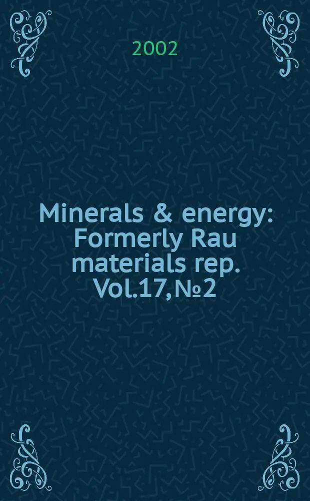 Minerals & energy : [Formerly] Rau materials rep. Vol.17, №2