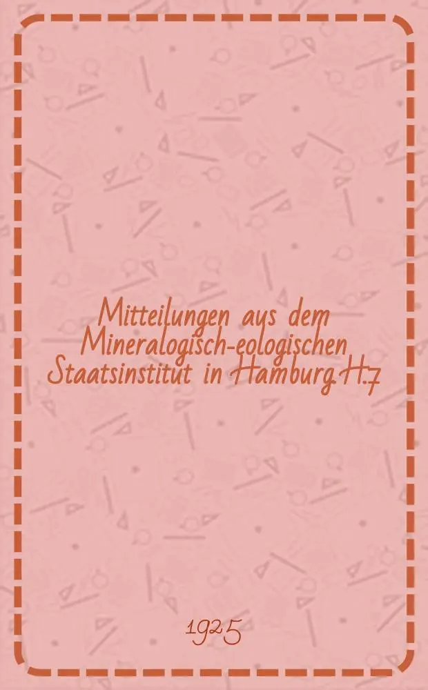 Mitteilungen aus dem Mineralogisch -geologischen Staatsinstitut in Hamburg. H.7 : Beteiligung deutscher Forscher an der geologischen Erschlie &beta; Afrikas