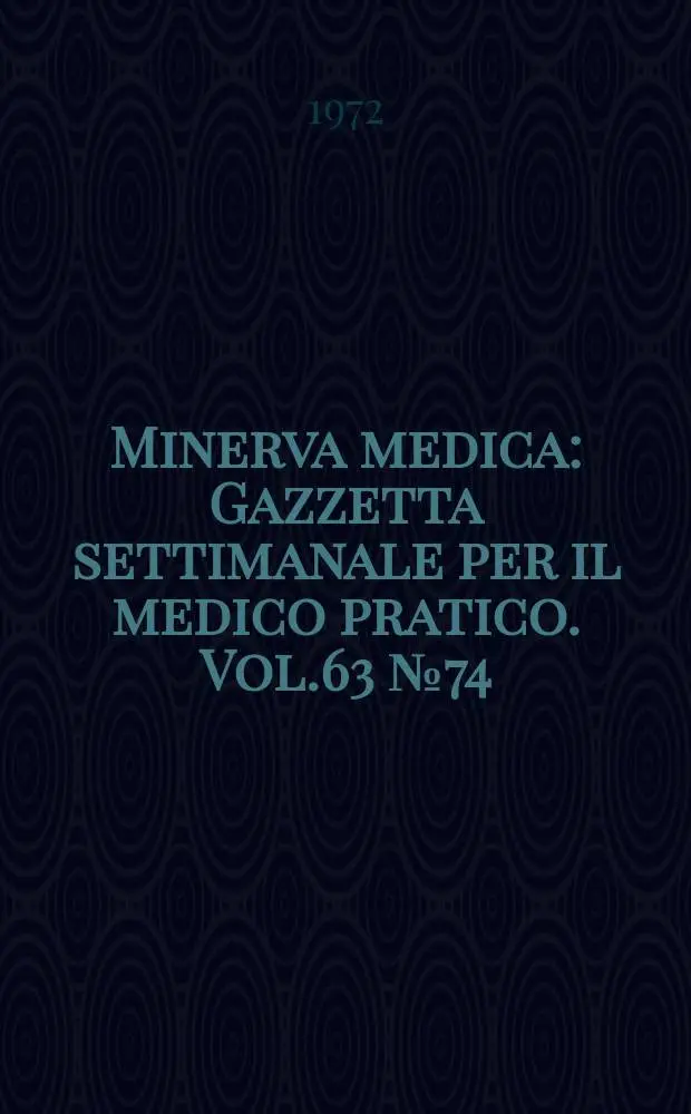 Minerva medica : Gazzetta settimanale per il medico pratico. Vol.63 №74