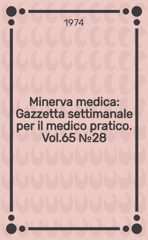 Minerva medica : Gazzetta settimanale per il medico pratico. Vol.65 №28
