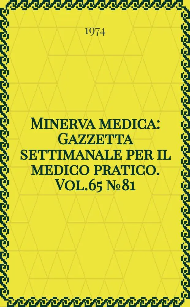 Minerva medica : Gazzetta settimanale per il medico pratico. Vol.65 №81