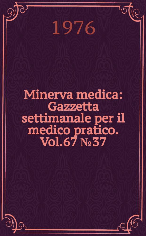 Minerva medica : Gazzetta settimanale per il medico pratico. Vol.67 №37