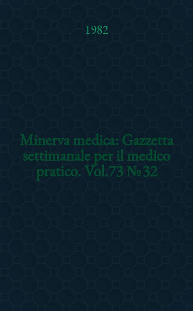 Minerva medica : Gazzetta settimanale per il medico pratico. Vol.73 №32/33