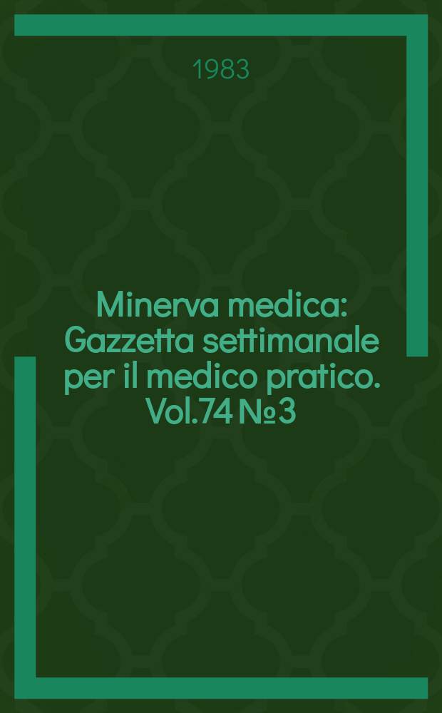 Minerva medica : Gazzetta settimanale per il medico pratico. Vol.74 №3/4