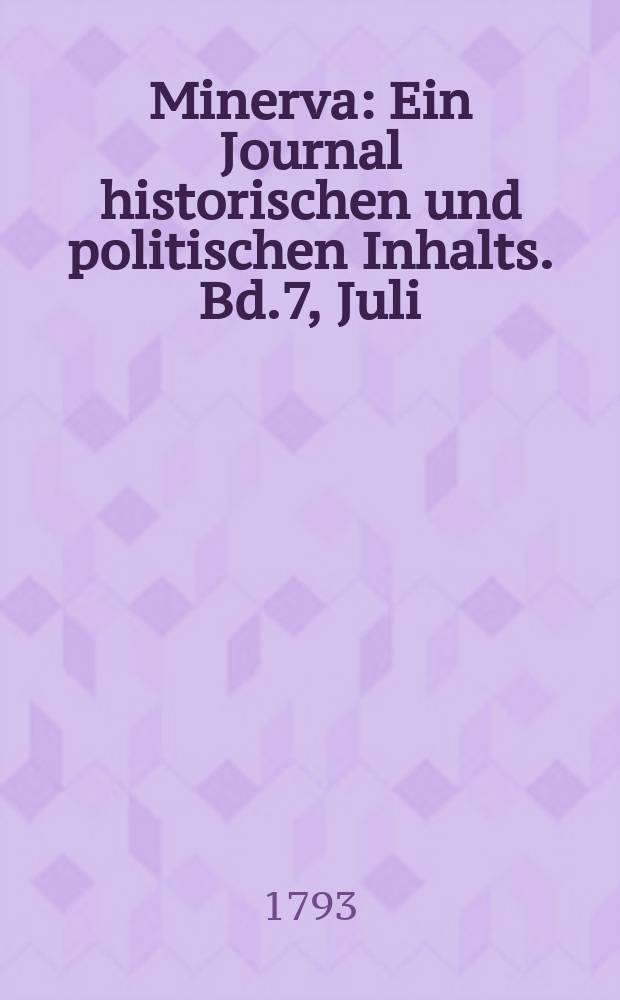Minerva : Ein Journal historischen und politischen Inhalts. Bd.7, Juli