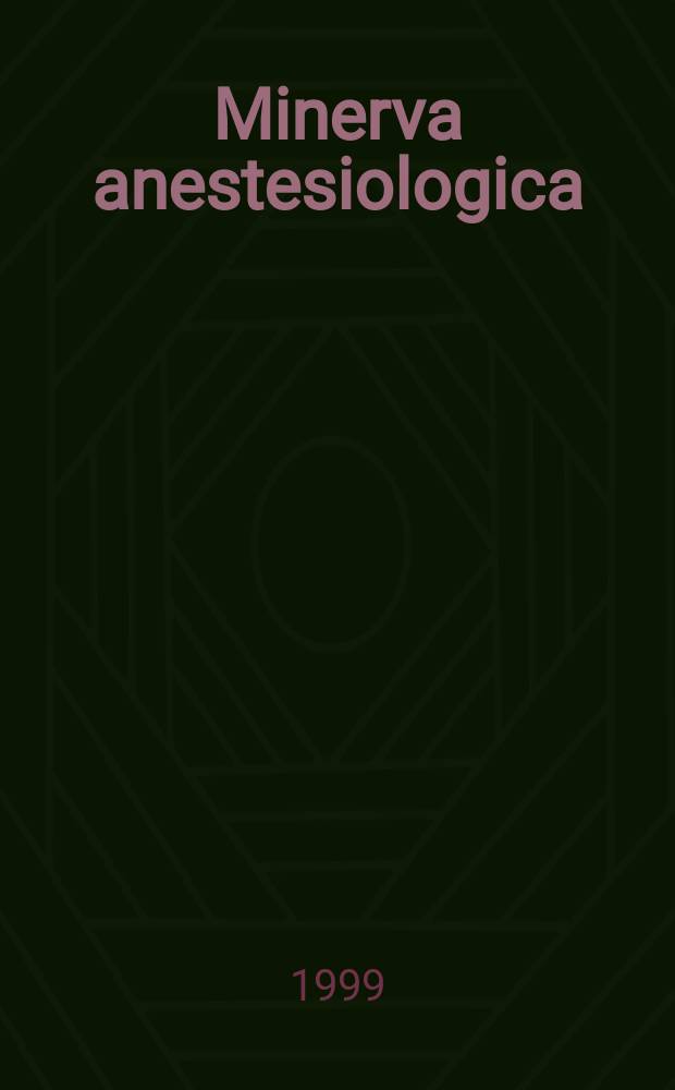 Minerva anestesiologica : Giornale italiano di anestesia e di analgesia Organo mensile della Soc. italiana di anestesiologia. Vol.65, №1/2