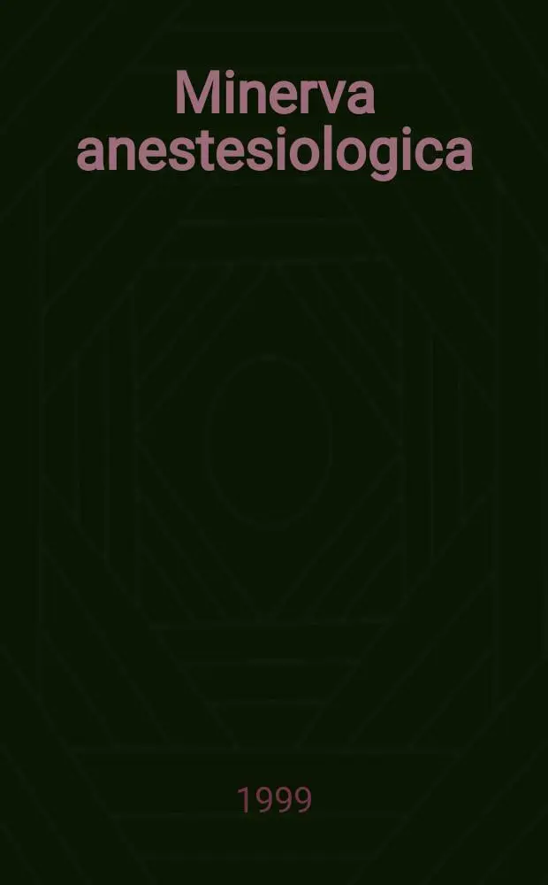 Minerva anestesiologica : Giornale italiano di anestesia e di analgesia Organo mensile della Soc. italiana di anestesiologia. Vol.65, №1/2