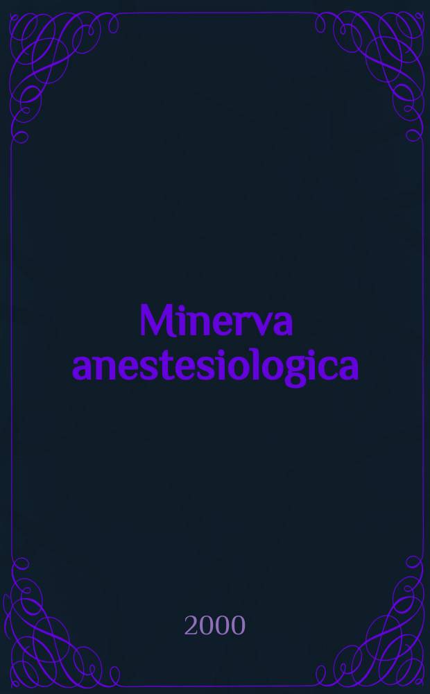 Minerva anestesiologica : Giornale italiano di anestesia e di analgesia Organo mensile della Soc. italiana di anestesiologia. Vol.66, №6