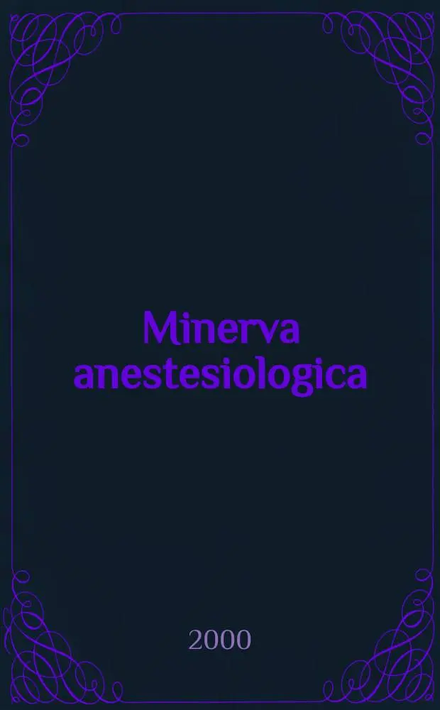 Minerva anestesiologica : Giornale italiano di anestesia e di analgesia Organo mensile della Soc. italiana di anestesiologia. Vol.66, №6