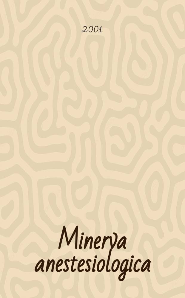 Minerva anestesiologica : Giornale italiano di anestesia e di analgesia Organo mensile della Soc. italiana di anestesiologia. Vol.67, №1/2