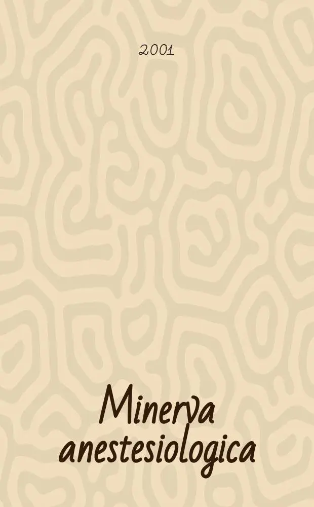 Minerva anestesiologica : Giornale italiano di anestesia e di analgesia Organo mensile della Soc. italiana di anestesiologia. Vol.67, №1/2