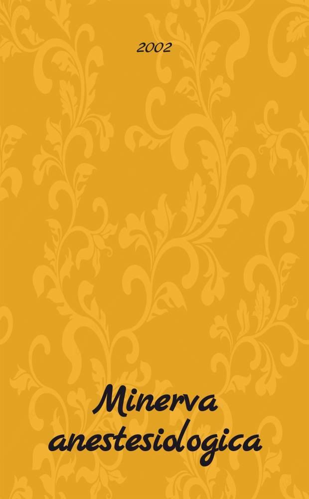 Minerva anestesiologica : Giornale italiano di anestesia e di analgesia Organo mensile della Soc. italiana di anestesiologia. Vol.68, №1/2