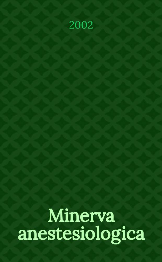 Minerva anestesiologica : Giornale italiano di anestesia e di analgesia Organo mensile della Soc. italiana di anestesiologia. Vol.68, №3