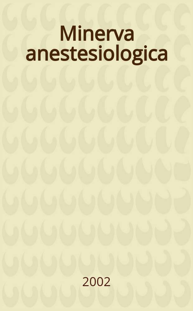 Minerva anestesiologica : Giornale italiano di anestesia e di analgesia Organo mensile della Soc. italiana di anestesiologia. Vol.68, №6