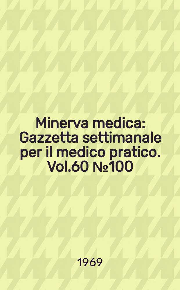 Minerva medica : Gazzetta settimanale per il medico pratico. Vol.60 №100