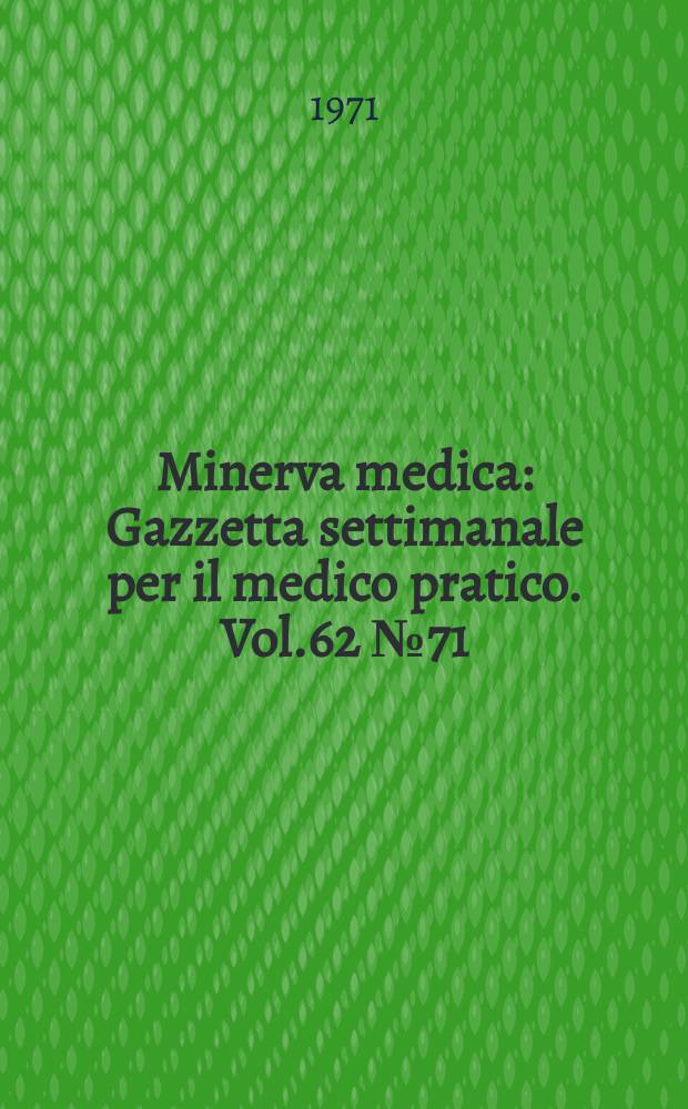 Minerva medica : Gazzetta settimanale per il medico pratico. Vol.62 №71