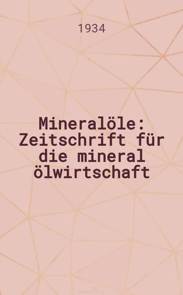Mineral&ouml;le : Zeitschrift f&uuml;r die mineral &ouml;lwirtschaft