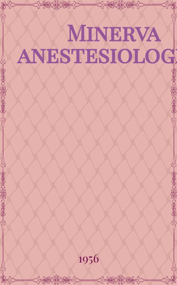 Minerva anestesiologica : Giornale italiano di anestesia e di analgesia : Organo mensile della Soc. italiana di anestesiologia