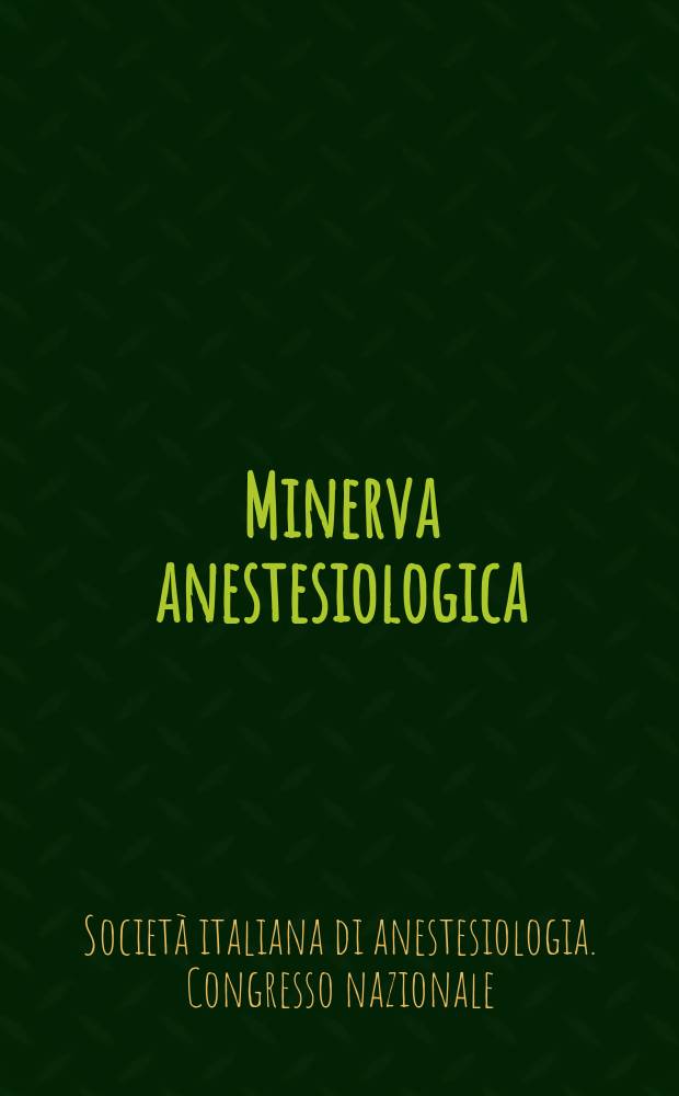Minerva anestesiologica : Giornale italiano di anestesia e di analgesia Organo mensile della Soc. italiana di anestesiologia. Vol.47, №7 : Società italiana di anestesiologia Roma. Congresso nazionale 30 Como 1978