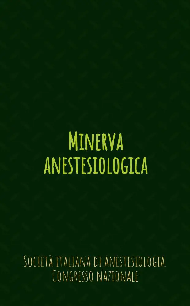 Minerva anestesiologica : Giornale italiano di anestesia e di analgesia Organo mensile della Soc. italiana di anestesiologia. Vol.47, №7 : Societ&agrave; italiana di anestesiologia Roma. Congresso nazionale 30 Como 1978