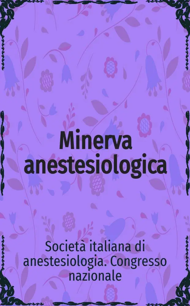 Minerva anestesiologica : Giornale italiano di anestesia e di analgesia Organo mensile della Soc. italiana di anestesiologia. Vol.47, №10 : Societ&agrave; italiana di anestesiologia Roma Congresso nazionale,33 Bologna