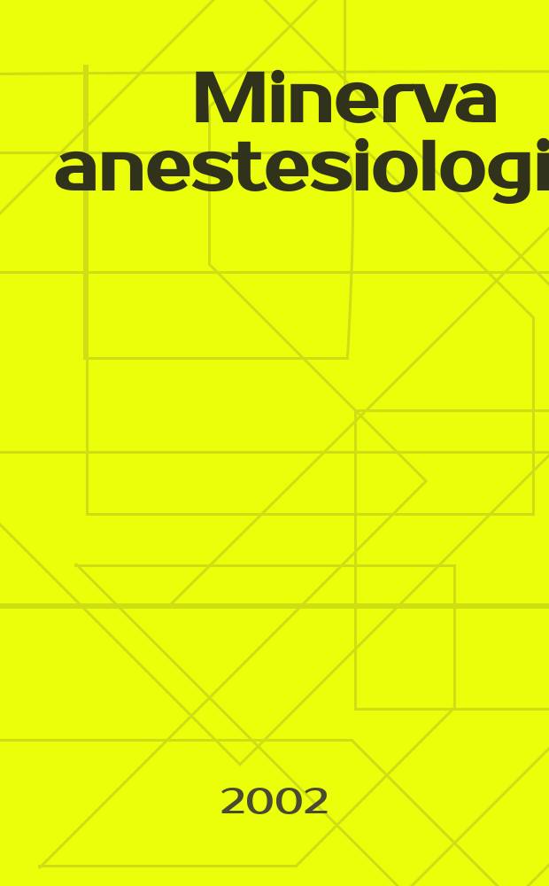 Minerva anestesiologica : Giornale italiano di anestesia e di analgesia Organo mensile della Soc. italiana di anestesiologia. Vol.68, №4