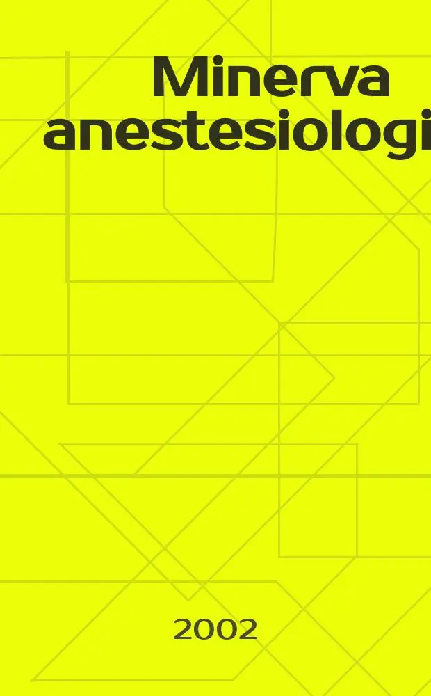 Minerva anestesiologica : Giornale italiano di anestesia e di analgesia Organo mensile della Soc. italiana di anestesiologia. Vol.68, №4