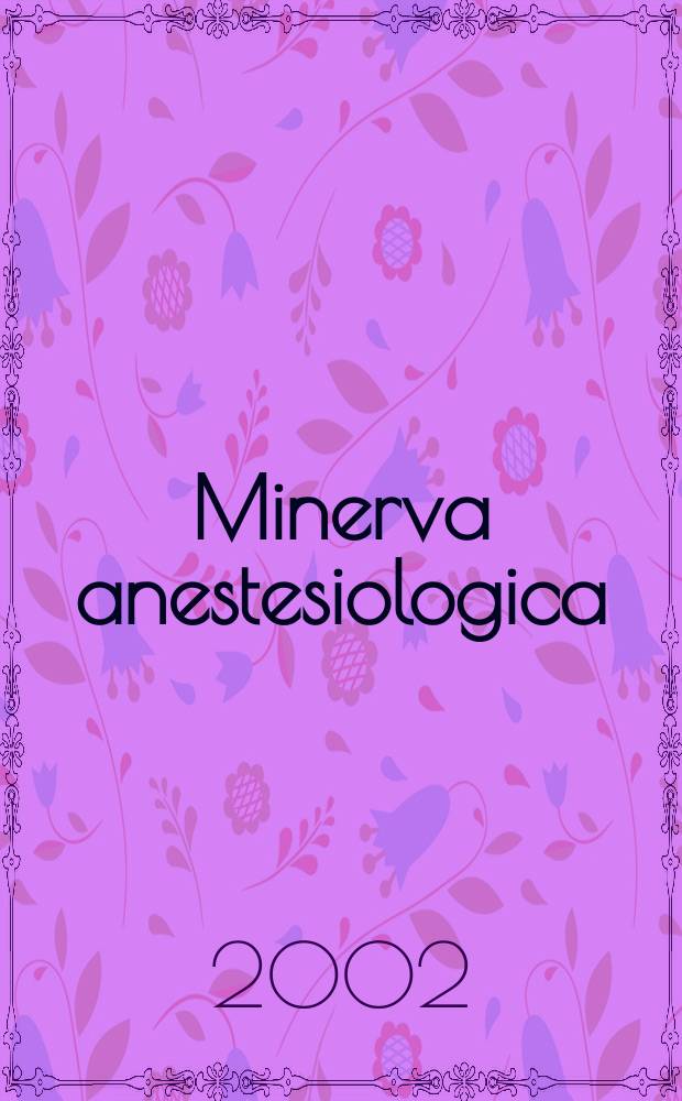 Minerva anestesiologica : Giornale italiano di anestesia e di analgesia Organo mensile della Soc. italiana di anestesiologia. Vol.68, №5