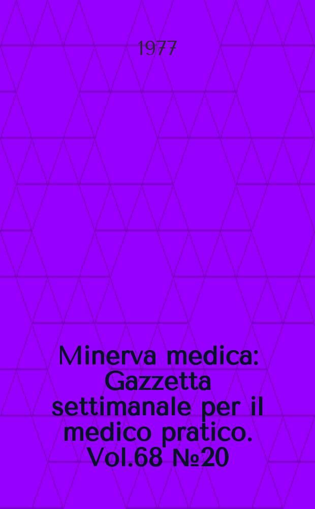 Minerva medica : Gazzetta settimanale per il medico pratico. Vol.68 №20