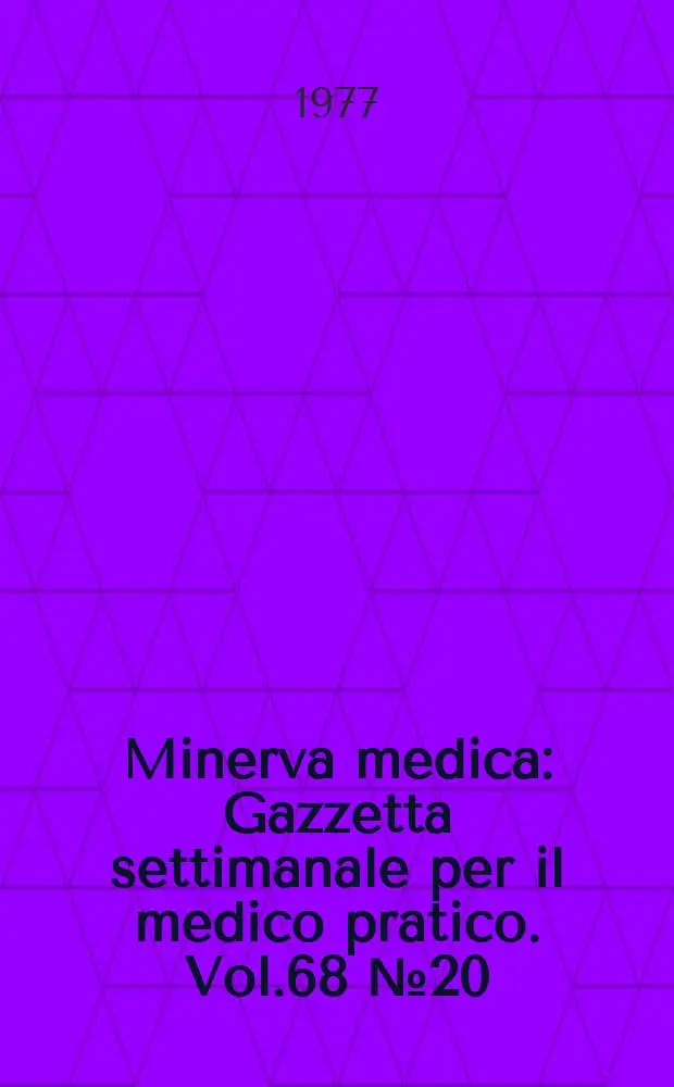 Minerva medica : Gazzetta settimanale per il medico pratico. Vol.68 №20