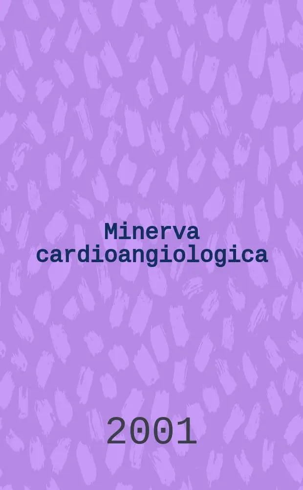 Minerva cardioangiologica : Rassegna mensile di clinica e terapia medica e chirurgica delle malattie del cuore e dei vasi. Vol.49, №6