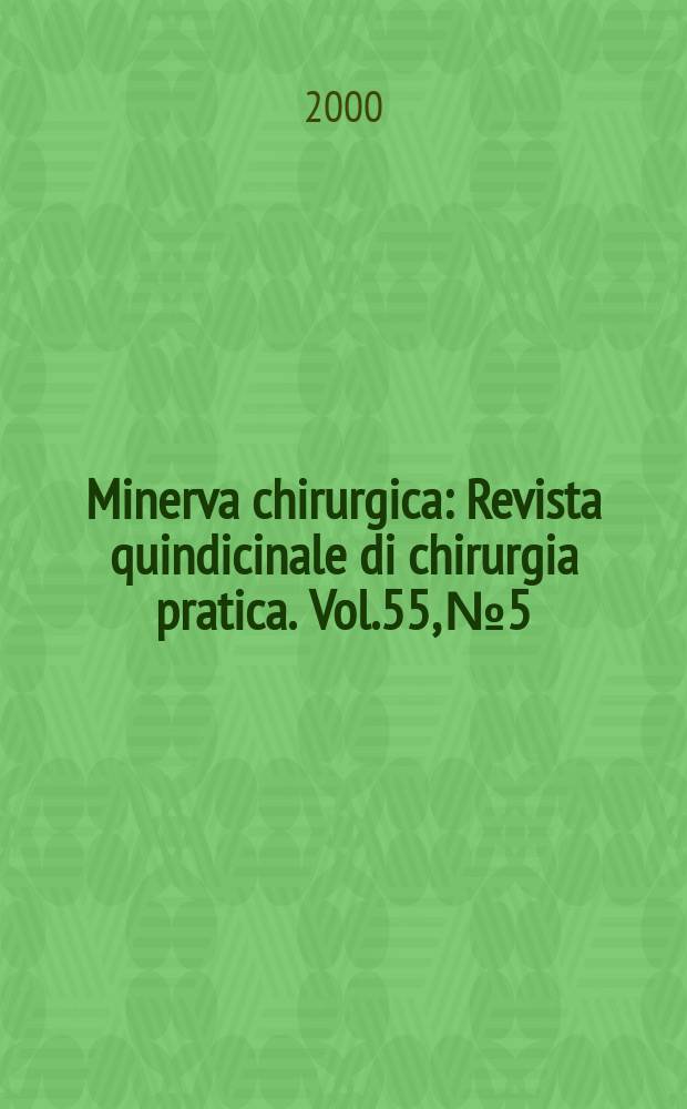 Minerva chirurgica : Revista quindicinale di chirurgia pratica. Vol.55, №5